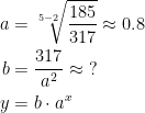 \begin{align*} a &= \sqrt[5-2]{\frac{185}{317}}\approx 0.8 \\ b &= \frac{317}{a^2}\approx \;? \\ y &= b\cdot a^x \end{align*}