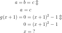 \begin{align*} a = &\,b=c\Updownarrow \\ a &= c \\ g(x+1)=&\,0=(x+1)^2-1\Updownarrow \\ &\,0=(x+1)^2-1 \\ &\,x= \;? \end{align*}