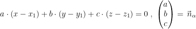 \begin{align*} a\cdot (x-x_1)+b\cdot (y-y_1)+c\cdot (z-z_1) &= 0\;,\;\left (\begin{matrix} a\\b\\c\end{matrix} \right )=\vec{\,n}_\alpha \end{align*}