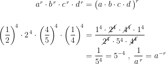 \begin{align*} a^r\cdot b^{\,r}\cdot c^{\,r}\cdot d^{\,r} &= \bigl(a\cdot b\cdot c\cdot d\,\bigr)^r \\ \\\left ( \frac{1}{2} \right )^{\!4}\cdot 2^{\,4}\cdot \left ( \frac{4}{5} \right )^{\!4}\cdot \left ( \frac{1}{4} \right )^{\!4} &= \frac{1^4\cdot \cancel{2^4}\cdot \cancel{4^4}\cdot 1^4}{\cancel{2^4}\cdot 5^4\cdot \cancel{4^4}} \\ &= \frac{1}{5^4}=5^{-4}\;,\;\frac{1}{a^{\,r}}=a^{-r} \end{align*}