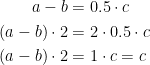 \begin{align*} a-b &= 0.5\cdot c \\ (a-b)\cdot 2 &= 2\cdot 0.5\cdot c \\ (a-b)\cdot 2 &= 1\cdot c=c \end{align*}