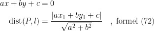 \begin{align*} ax+by+c &= 0 \\ \textup{dist}(P,l) &= \frac{\left | ax_1+by_1+c \right |}{\sqrt{a^2+b^2}} \quad,\;\textup{formel (72)} \end{align*}