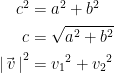 \begin{align*} c^2 &= a^2+b^2 \\ c &= \sqrt{a^2+b^2} \\ \left | \vec{\,v}\, \right |^2 &= {v_1}^2+{v_2}^2 \end{align*}