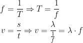 \begin{align*} f &= \frac{1}{T}\Rightarrow T=\frac{1}{f} \\ v &= \frac{s}{t}\Rightarrow v=\frac{\lambda }{\frac{1}{f}}=\lambda \cdot f \end{align*}