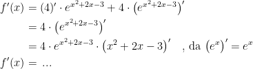 \begin{align*} f'(x) &= (4)'\cdot e^{x^2+2x-3}+4\cdot \bigl(e^{x^2+2x-3}\bigr)' \\ &= 4\cdot \bigl(e^{x^2+2x-3}\bigr)' \\ &= 4\cdot e^{x^2+2x-3} \cdot \bigl(x^2+2x-3\bigr)'\quad \text{, da }\bigl(e^x\bigr)'=e^x \\ f'(x) &=\,... \end{align*}
