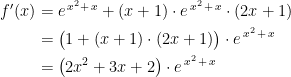 \begin{align*} f'(x) &= e^{\,x^2+\,x}+(x+1)\cdot e^{\,x^2\,+\,x} \cdot (2x+1) \\ &= \bigl (1+(x+1) \cdot (2x+1)\bigr)\cdot e^{\,x^2\,+\,x} \\ &= \bigl (2x^2+3x+2\bigr)\cdot e^{\,x^2\,+\,x} \end{align*}
