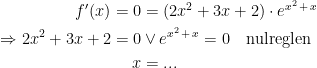 \begin{align*} f'(x)=0 &= (2x^2+3x+2)\cdot e^{x^2\,+\,x} \\ \Rightarrow 2x^2+3x+2=0 &\vee e^{x^2\,+\,x}=0\quad \textup{nulreglen} \\ x &= ... \end{align*}