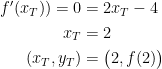 \begin{align*} f'(x_T))=0 &= 2x_T-4 \\ x_T &= 2 \\ (x_T,y_T) &= \bigl(2, f(2)\bigr) \end{align*}