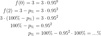 \begin{align*} f(0)=3 &= 3\cdot 0.95^{0} \\ f(2)=3-p_\% &= 3\cdot 0.95^{2} \\ 3\cdot \left (100\%-p_\%\right ) &= 3\cdot 0.95^{2} \\ 100\%-p_\% &= 0.95^2 \\ p_\% &= 100\%-0.95^2\cdot 100\%=...\% \end{align*}