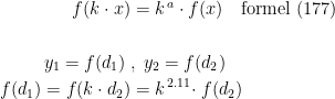 \begin{align*} f(k\cdot x) &= k^{\,a}\cdot f(x)\quad \textup{formel (177)} \\ \\ y_1=f(d_1)\;&,\;y_2=f(d_2) \\ f(d_1)=f(k\cdot d_2) &= k^{\,2.11}\!\cdot f(d_2) \end{align*}