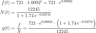 \begin{align*} f(t) &= 721\cdot 1.0092^t=721\cdot e^{0.0092t} \\ N(t) &= \frac{12245}{1+1.74\,e^{{\color{Red} -}0.0273t}} \\ g(t) &= \frac{f}{N}=\frac{721\cdot e^{0.0092t}\cdot \Bigl(1+1.74\,e^{-0.0273t}\Bigr)}{12245} \end{align*}