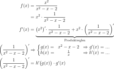 \begin{align*} f(x) &= \frac{x^2}{x^2-x-2} \\ &=x^2\cdot \frac{1}{x^2-x-2} \\ f'(x) &= \underset{\textup{Produktreglen}}{\underbrace{\bigl(x^2\bigl)'\cdot \;\frac{1}{x^2-x-2}+x^2\cdot \left(\frac{1}{x^2-x-2}\right)'}} \\ \left(\frac{1}{x^2-x-2}\right)' &\Rightarrow \left\{\begin{matrix} g(x)=& x^2-x-2 &\Rightarrow g'(x)=...\\ h(x)=& \frac{1}{x} &\Rightarrow h'(x)=...\end{matrix}\right. \\ \left(\frac{1}{x^2-x-2}\right)' &= h'\bigl(g(x)\bigr)\cdot g'(x) \end{align*}