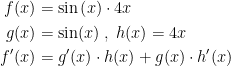 \begin{align*} f(x) &= \sin\left (x\right )\cdot 4x \\ g(x) &= \sin(x)\;,\;h(x)=4x \\ f'(x) &= g'(x)\cdot h(x)+g(x)\cdot h'(x) \\ \end{align*}