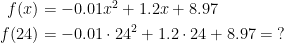 \begin{align*} f(x) &= -0.01x^2+1.2x+8.97 \\ f(24) &= -0.01\cdot 24^2+1.2\cdot 24+8.97=\;? \end{align*}