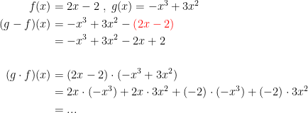 \begin{align*} f(x) &= 2x-2\;,\;g(x)=-x^3+3x^2 \\ (g-f)(x) &= -x^3+3x^2-{\color{Red} \left (2x-2 \right )} \\ &= -x^3+3x^2-2x+2 \\\\ (g\cdot f)(x) &= (2x-2)\cdot (-x^3+3x^2) \\ &= 2x\cdot (-x^3)+2x\cdot 3x^2+(-2)\cdot (-x^3)+(-2)\cdot 3x^2 \\ &= ... \end{align*}