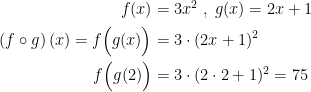 \begin{align*} f(x) &= 3x^2 \;,\;g(x)=2x+1 \\ ( f\circ g )\,(x)=f\Bigl(g(x)\Bigr) &= 3\cdot (2x+1)^2 \\ f\Bigl(g(2)\Bigr) &= 3\cdot (2\cdot 2+1)^2=75 \end{align*}