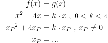 \begin{align*} f(x) &= g(x) \\ -x^2+4x &= k\cdot x\;,\;0<k<4 \\ -{x_P}^2+4x_P &= k\cdot x_P\;,\;x_P\neq 0 \\ x_P &=... \end{align*}