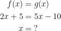\begin{align*} f(x) &= g(x) \\ 2x+5 &= 5x-10 \\ x &= \:? \end{align*}