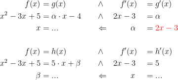 \begin{align*} f(x) &= g(x) \quad &&\wedge \quad\;\;\; f'(x) &&= g'(x) \\ x^2-3x+5 &= \alpha \cdot x-4 \quad &&\wedge \quad 2x-3 &&= \alpha \\ x &= ... &&\Leftarrow \qquad\;\;\,\alpha &&= {\color{Red} 2x-3} \\\\ f(x) &= h(x) \quad &&\wedge \quad\;\;\; f'(x) &&= h'(x) \\ x^2-3x+5 &= 5\cdot x+\beta \quad &&\wedge \quad 2x-3 &&= 5 \\ \beta &= ... &&\Leftarrow \qquad\;\;\,x &&= ... \end{align*}
