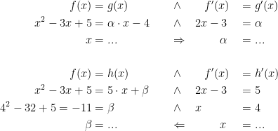 \begin{align*} f(x) &= g(x) \quad &&\wedge \quad\;\;\; f'(x) &&= g'(x) \\ x^2-3x+5 &= \alpha \cdot x-4 \quad &&\wedge \quad 2x-3 &&= \alpha \\ x &= ... &&\Rightarrow \qquad\;\;\,\alpha &&= ... \\\\ f(x) &= h(x) \quad &&\wedge \quad\;\;\; f'(x) &&= h'(x) \\ x^2-3x+5 &= 5\cdot x+\beta \quad &&\wedge \quad 2x-3 &&= 5 \\ 4^2-32+5=-11 &= \beta \quad &&\wedge \quad x &&= 4 \\ \beta &= ... &&\Leftarrow \qquad\;\;\,x &&= ... \end{align*}