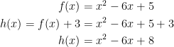 \begin{align*} f(x) &= x^2-6x+5 \\ h(x)=f(x)+3 &= x^2-6x+5+3 \\ h(x) &= x^2-6x+8 \end{align*}