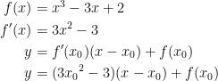 \begin{align*} f(x) &= x^3-3x+2 \\ f'(x)&= 3x^2-3 \\ y &= f'(x_0)(x-x_0)+f(x_0) \\ y &= (3{x_0}^2-3)(x-x_0)+f(x_0) \end{align*}