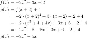 \begin{align*} f(x) &=-2x^2+3x-2 \\g(x) &= f(x+2)+4 \\ &= -2\cdot (x+2)^2+3\cdot (x+2)-2+4 \\ &= -2\cdot (x^2+4+4x)+3x+6-2+4 \\ &= -2x^2-8-8x+3x+6-2+4 \\ g(x) &= -2x^2-5x \end{align*}