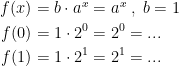 \begin{align*} f(x) &=b\cdot a^x=a^x\;,\;b=1\\f(0) &= 1\cdot 2^0=2^0=... \\ f(1) &= 1\cdot 2^1=2^1=... \end{align*}
