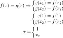 \begin{align*} f(x) = g(x) \Rightarrow & \left\{\begin{matrix} g(x_1)=f(x_1)\\ g(x_2)=f(x_2)\end{matrix}\right. \\ & \left\{\begin{matrix} g(1)=f(1)\\ g(x_2)=f(x_2)\end{matrix}\right. \\x =& \left\{\begin{matrix} 1\\ x_2\end{matrix}\right. \end{align*}