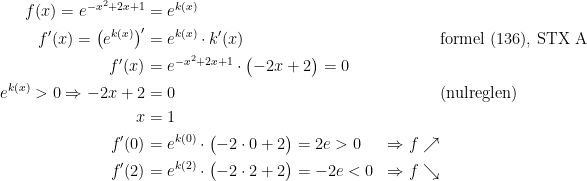 \begin{align*} f(x)=e^{-x^2+2x+1} &= e^{k(x)} \\ f'(x)=\bigl(e^{k(x)}\bigr)' &= e^{k(x)}\cdot k'(x) &&\textup{formel (136), STX A}\\ f'(x) &= e^{-x^2+2x+1}\cdot \bigl(-2x+2\bigr)=0 \\ e^{k(x)}> 0\Rightarrow -2x+2 &= 0 &&(\textup{nulreglen}) \\ x &= 1 \\ f'(0) &= e^{k(0)}\cdot \bigl(-2\cdot 0+2\bigr)=2e >0 &\Rightarrow f\nearrow \\ f'(2) &= e^{k(2)}\cdot \bigl(-2\cdot 2+2\bigr)=-2e < 0 &\Rightarrow f\searrow \end{align*}