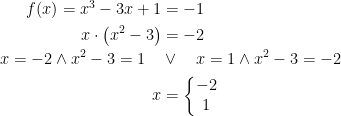 \begin{align*} f(x)=x^3-3x+1 &= -1 \\ x\cdot \bigl(x^2-3\bigr) &= -2\\x=-2\wedge x^2-3=1 \quad&\vee \quad x=1\wedge x^2-3=-2 \\ x &= \left\{\begin{matrix}-2\\1\end{matrix}\right.\\ \end{align*}