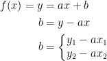 \begin{align*} f(x)=y &= ax+b \\ b &= y-ax \\ b &= \left\{\begin{matrix} y_1-ax_1\\y_2-ax_2 \end{matrix}\right. \end{align*}