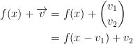 \begin{align*} f(x)+\overrightarrow{v} &= f(x)+\binom{v_1}{v_2} \\ &= f(x-v_1)+v_2 \end{align*}