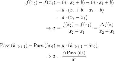 \begin{align*} f(x_2)-f(x_1) &= \left (a\cdot x_2+b \right )-\left ( a\cdot x_1+b \right ) \\ &=a\cdot (x_2+b-x_1-b) \\ &=a\cdot (x_2-x_1) \\ \Rightarrow a &= \frac{f(x_2)-f(x_1)}{x_2-x_1}=\frac{\Delta f(x)}{x_2-x_1} \\\\ \textup{Pass.}(\textup{\aa r}_{\,0\,+\,1})-\textup{Pass.}(\textup{\aa r}_{\,0}) &= a\cdot (\textup{\aa r}_{\,0\,+\,1}-\textup{\aa r}_{\,0}) \\ \Rightarrow a &= \frac{\Delta \textup{Pass.}(\textup{\aa r})}{\textup{\aa r}} \end{align*}