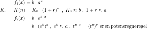 \begin{align*} f_1(x) &= b\cdot a^x \\ K_n=K(n) &= K_0\cdot \left ( 1+r \right )^n\;,\;K_0\approx b\;,\;1+r\approx a \\ f_2(x) &= b\cdot e^{k\,\cdot \,x} \\ &= b\cdot (e^k)^x\;,\;e^k\approx a\;,\;t^{u\,\cdot \,v}=(t^{u})^v\text{ er\,en\,potensregneregel} \end{align*}
