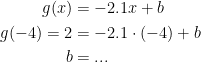 \begin{align*} g(x) &= -2.1x+b \\ g(-4)=2 &= -2.1\cdot (-4)+b \\b&=... \end{align*}