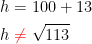 \begin{align*} h &= 100+13 \\ h &\;{\color{Red} \neq }\;\sqrt{113} \end{align*}