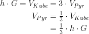 \begin{align*} h\cdot G=V_{Kube} &= 3\cdot V_{Pyr} \\ V_{Pyr} &= \tfrac{1}{3}\cdot V_{Kube} \\ &= \tfrac{1}{3}\cdot h\cdot G \end{align*}