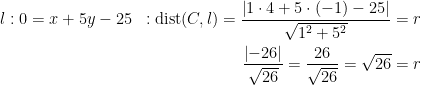 \begin{align*} l:0=x+5y-25 &&: \textup{dist}(C,l) = \frac{\left |1\cdot 4+5\cdot (-1)-25 \right |}{\sqrt{1^2+5^2}}&=r \\ &&\frac{\left |-26 \right |}{\sqrt{26}}=\frac{26}{\sqrt{26}}=\sqrt{26}&=r \end{align*}