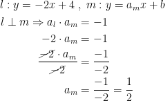 \begin{align*} l:y=-2x+4\;&,\;m:y=a_mx+b \\ l\perp m\Rightarrow a_l\cdot a_m &=-1 \\ -2\cdot a_m &= -1 \\ \frac{\cancel{-2}\cdot a_m}{\cancel{-2}} &= \frac{-1}{-2} \\ a_m &= \frac{-1}{-2}=\frac{1}{2} \end{align*}