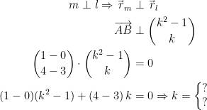 \begin{align*} m \perp l \Rightarrow \vec{\,r}_m &\perp \vec{\,r}_l \\ \overrightarrow{AB} &\perp \binom{k^2-1}{k} \\ \binom{1-0}{4-3} \cdot \binom{k^2-1}{k} &= 0 \\ (1-0)(k^2-1)+(4-3)\,k &= 0 \Rightarrow k=\left\{\begin{matrix}?\\?\end{matrix}\right. \end{align*}