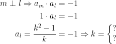 \begin{align*} m \perp l \Rightarrow a_m\cdot a_l &= -1 \\ 1\cdot a_l &= -1 \\a_l=\frac{k^2-1}{k} &= -1 \Rightarrow k=\left\{\begin{matrix}?\\?\end{matrix}\right. \end{align*}
