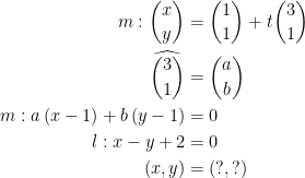 \begin{align*} m:\binom{x}{y} &= \binom{1}{1}+t\binom{3}{1} \\ \widehat{\binom{3}{1}} &= \binom{a}{b} \\ m:a\,(x-1)+b\,(y-1) &= 0 \\ l:x-y+2 &= 0 \\ (x,y) &= (?,?) \end{align*}