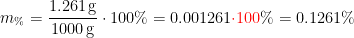 \begin{align*} m_\% &= \frac{1.261\,\textup{g}}{1000\,\textup{g}}\cdot 100\%=0.001261{\color{Red} \cdot 100}\%=0.1261\% \end{align*}