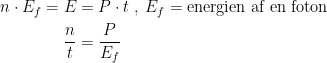 \begin{align*} n\cdot E_f=E &= P\cdot t\;,\;E_f=\textup{energien af en foton} \\ \frac{n}{t} &= \frac{P}{E_f} \end{align*}