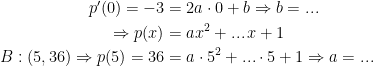 \begin{align*} p'(0)=-3 &= 2a\cdot 0+b \Rightarrow b=... \\\Rightarrow p(x) &= ax^2+...\,x+1 \\ B:(5,36)\Rightarrow p(5)=36 &= a\cdot 5^2+...\cdot 5+1 \Rightarrow a=... \end{align*}