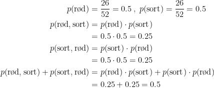 \begin{align*} p(\textup{r\o d}) &= \frac{26}{52}=0.5\;,\;p(\textup{sort})=\frac{26}{52}=0.5 \\ p(\textup{r\o d,\,sort}) &=p(\textup{r\o d})\cdot p(\textup{sort}) \\&=0.5\cdot 0.5=0.25 \\ p(\textup{sort,\,r\o d}) &=p(\textup{sort})\cdot p(\textup{r\o d}) \\&=0.5\cdot 0.5=0.25 \\ p(\textup{r\o d,\,sort})+p(\textup{sort,\,r\o d}) &= p(\textup{r\o d})\cdot p(\textup{sort})+ p(\textup{sort})\cdot p(\textup{r\o d}) \\ &= 0.25+0.25=0.5 \end{align*}