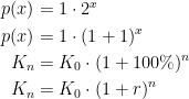 \begin{align*} p(x) &= 1\cdot 2^x \\ p(x) &= 1\cdot (1+1)^x \\ K_n &= K_0\cdot (1+100\%)^n \\ K_n &= K_0\cdot (1+r)^n \end{align*}