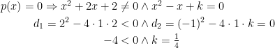 \begin{align*} p(x)=0 \Rightarrow x^2+2x+2\neq 0 &\wedge x^2-x+k=0 \\ d_1=2^2-4\cdot 1\cdot 2<0 &\wedge d_2=(-1)^2-4\cdot 1\cdot k=0 \\ -4<0 &\wedge k=\tfrac{1}{4} \end{align*}