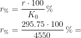 \begin{align*} r_{\%} &= \frac{r\cdot 100}{K_0}\,\% \\ r_{\%} &= \frac{295.75\cdot 100}{4550}\,\%= \end{align*}